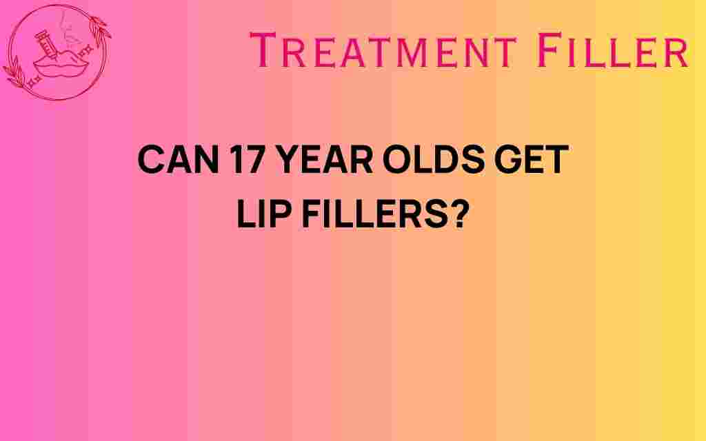 can-17-year-olds-get-lip-fillers