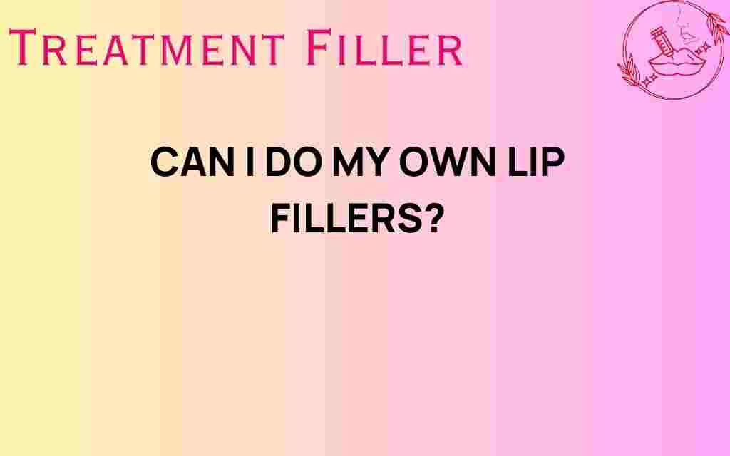 can-i-do-my-own-lip-fillers
