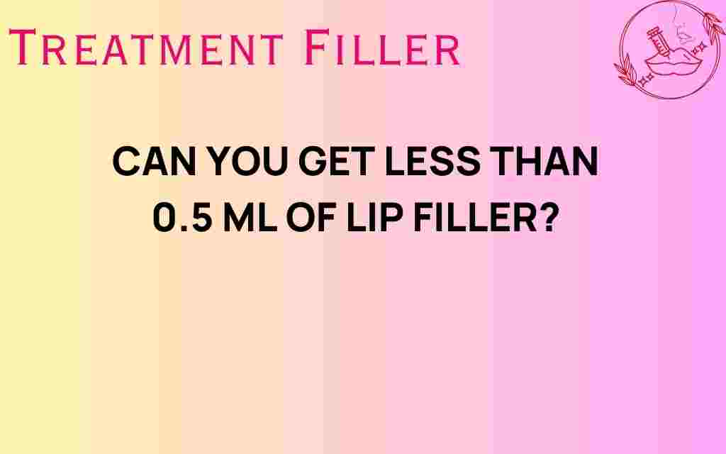 can-you-get-less-than-0-5-ml-of-lip-filler