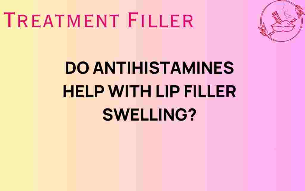 do-antihistamines-help-with-lip-filler-swelling