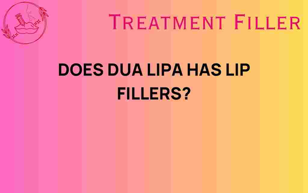 does-dua-lipa-have-lip-fillers