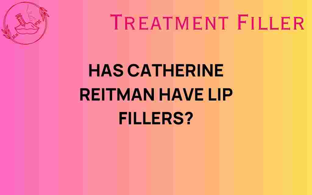 has-catherine-reitman-lip-fillers