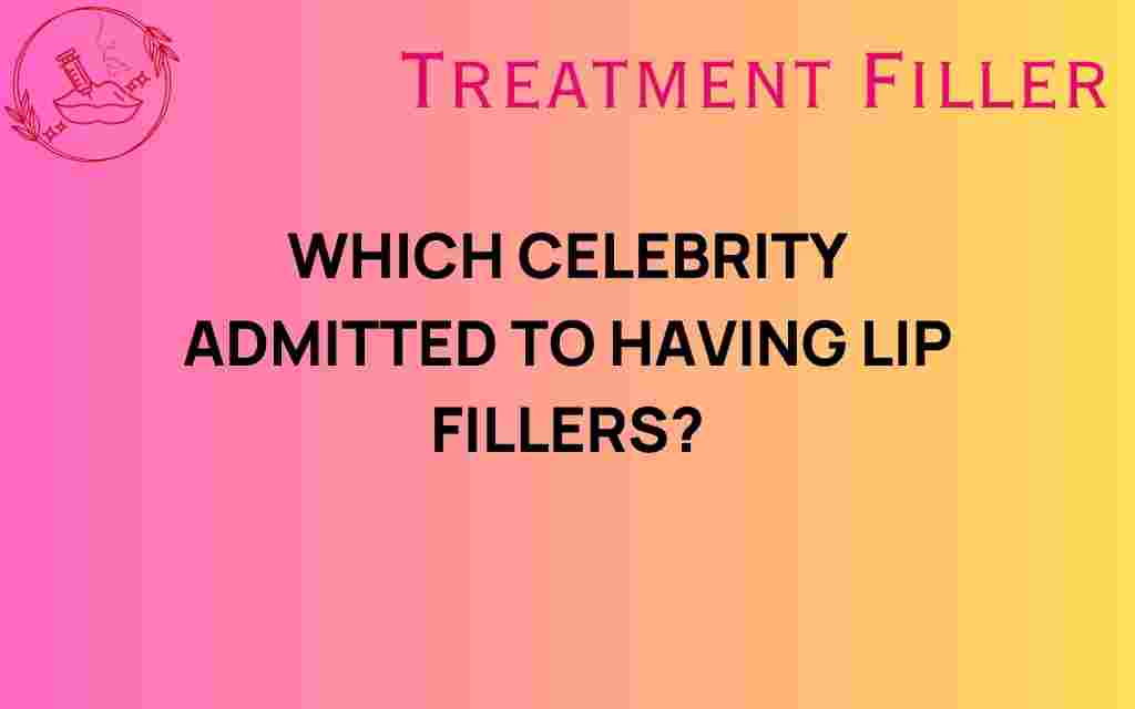 which-celebrity-admitted-lip-fillers