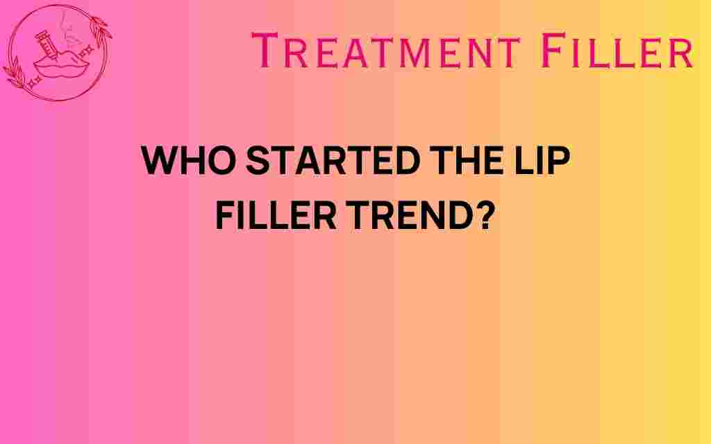 who-started-the-lip-filler-trend