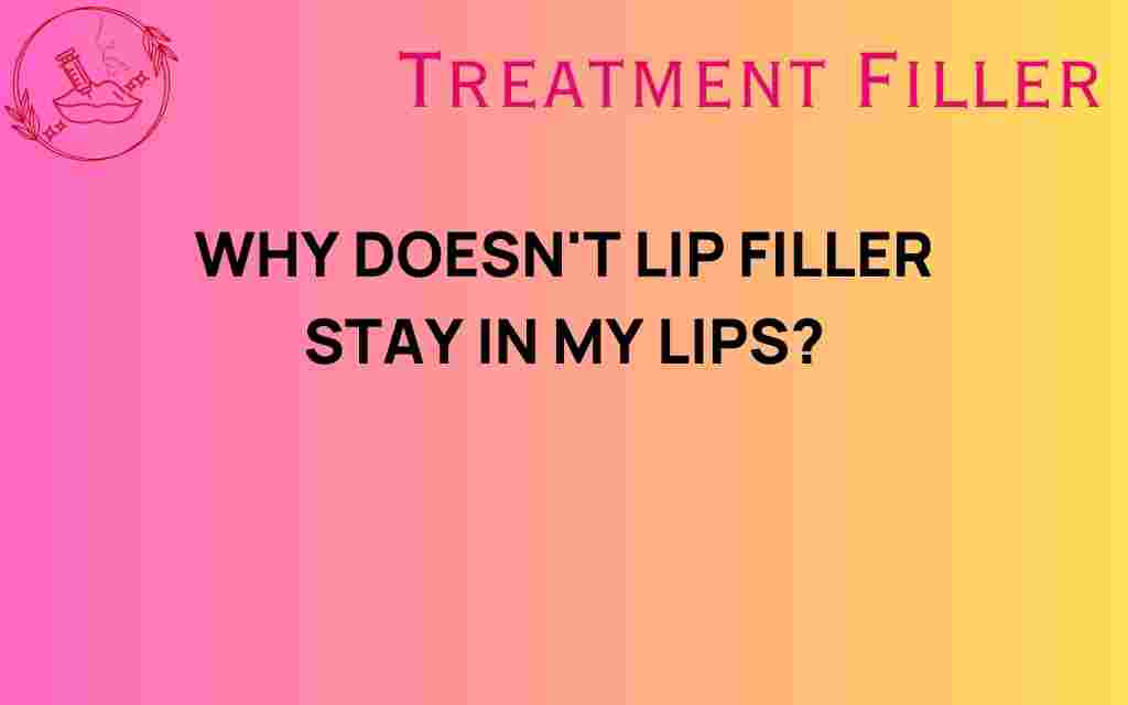 why-doesnt-lip-filler-stay-in-my-lips