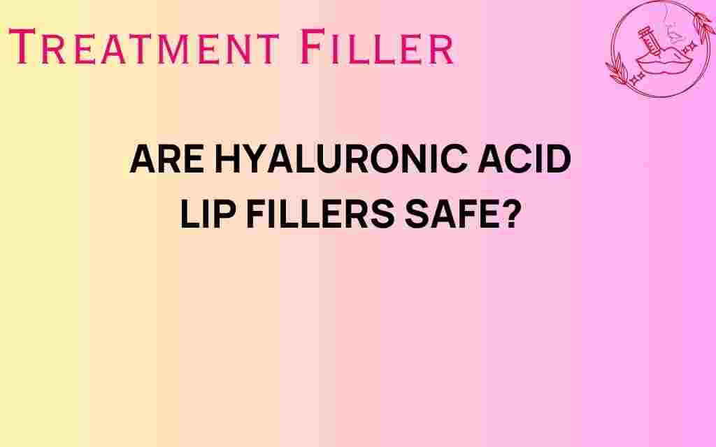are-hyaluronic-acid-lip-fillers-safe