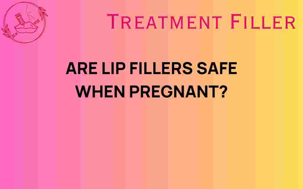 are-lip-fillers-safe-when-pregnant