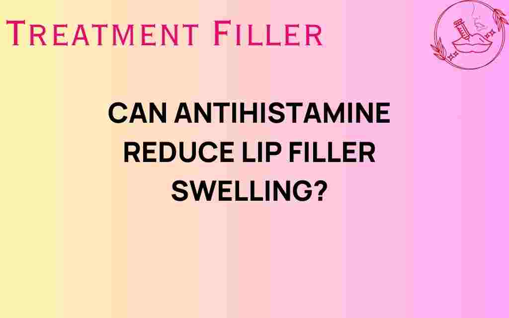 can-antihistamine-reduce-lip-filler-swelling