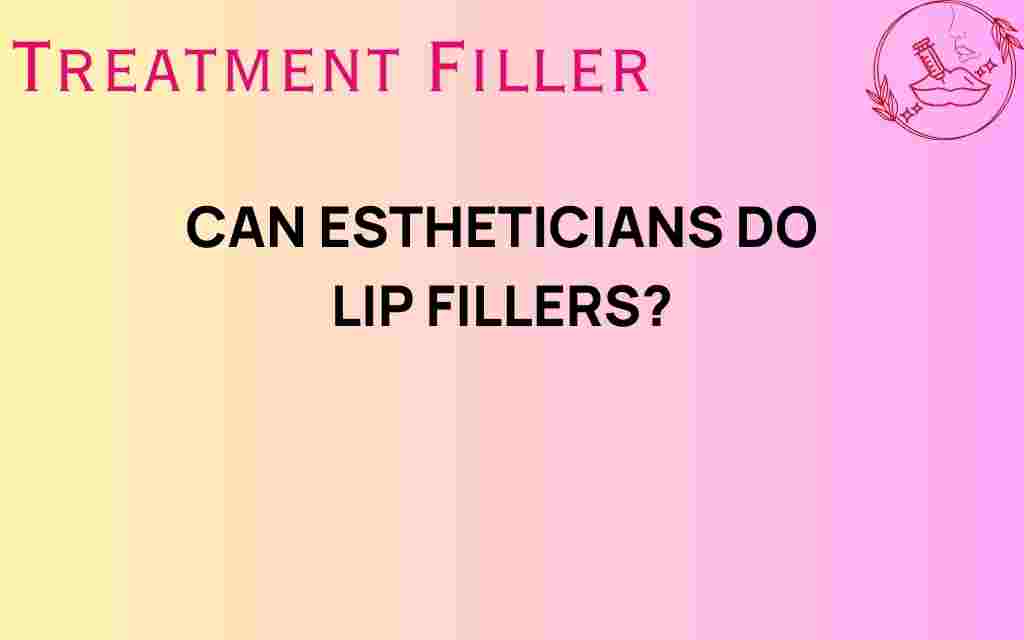 can-estheticians-do-lip-fillers