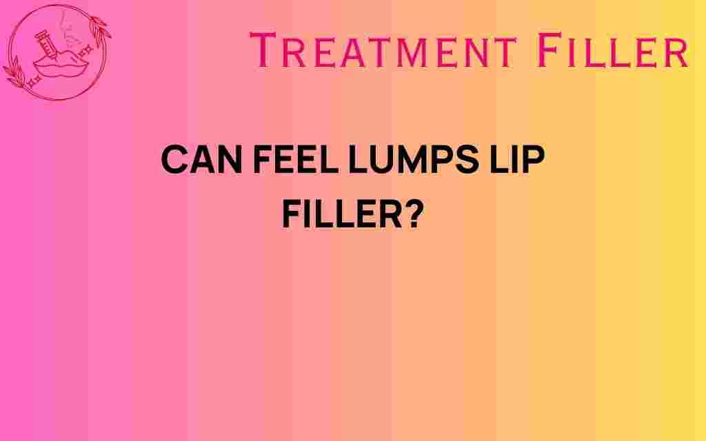 can-feel-lumps-lip-filler