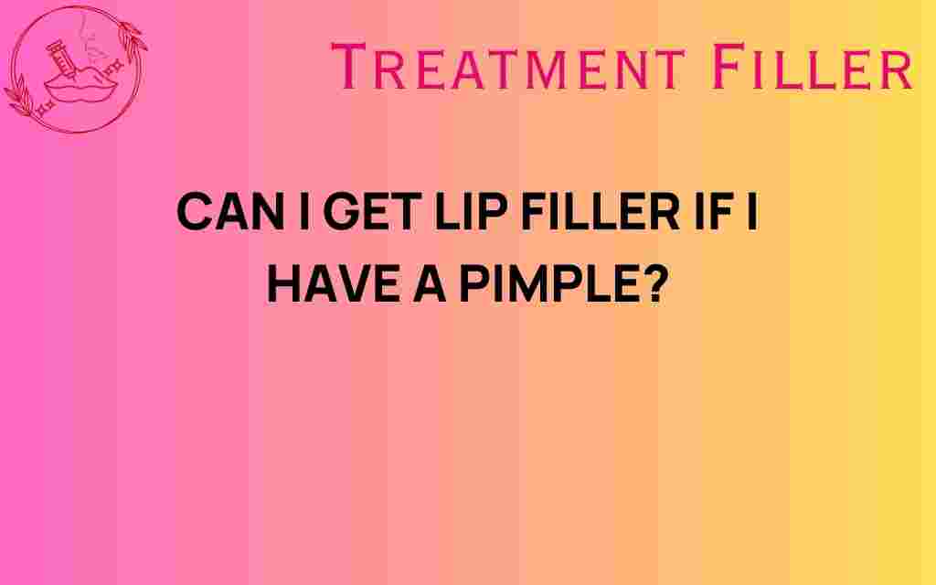 can-i-get-lip-filler-if-i-have-a-pimple