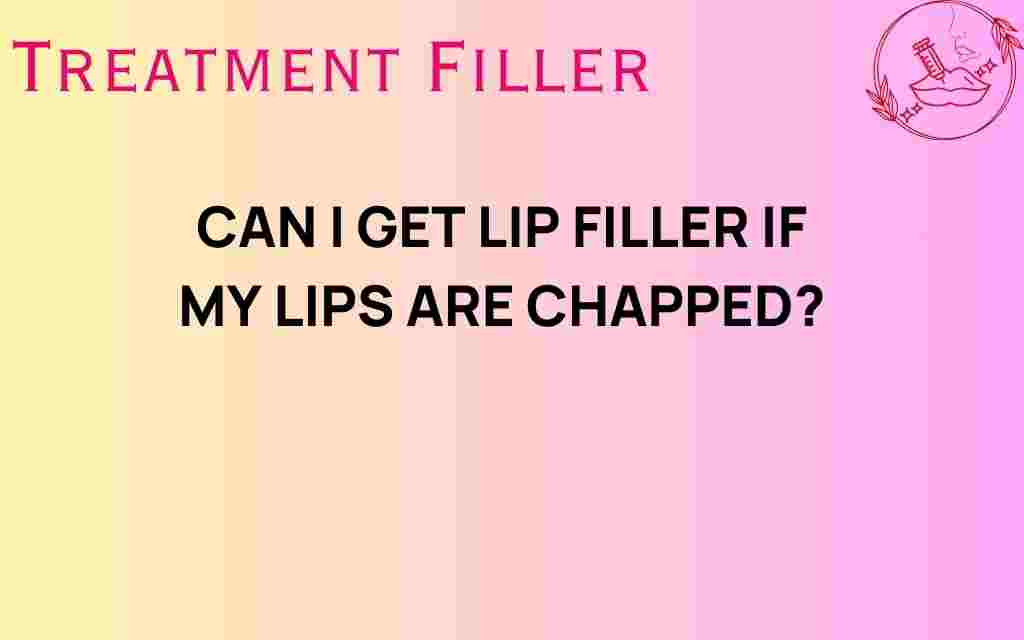 can-i-get-lip-filler-if-my-lips-are-chapped