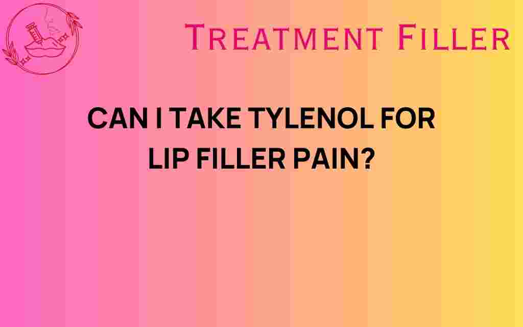 can-i-take-tylenol-for-lip-filler-pain
