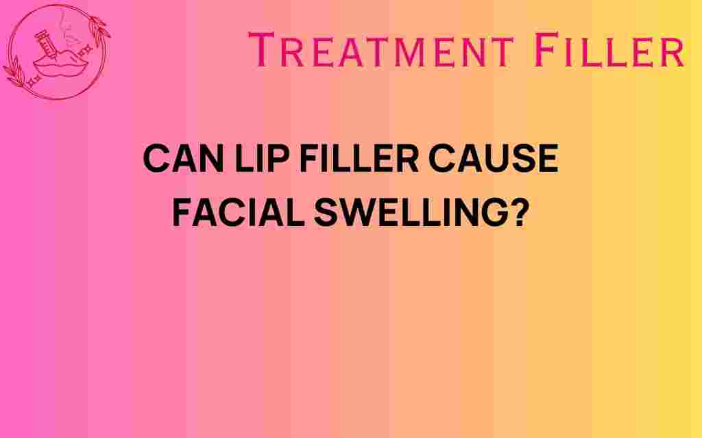 can-lip-filler-cause-facial-swelling