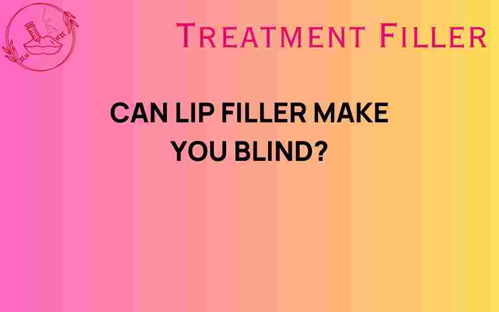 can-lip-filler-make-you-blind