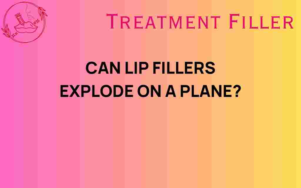 can-lip-fillers-explode-on-a-plane