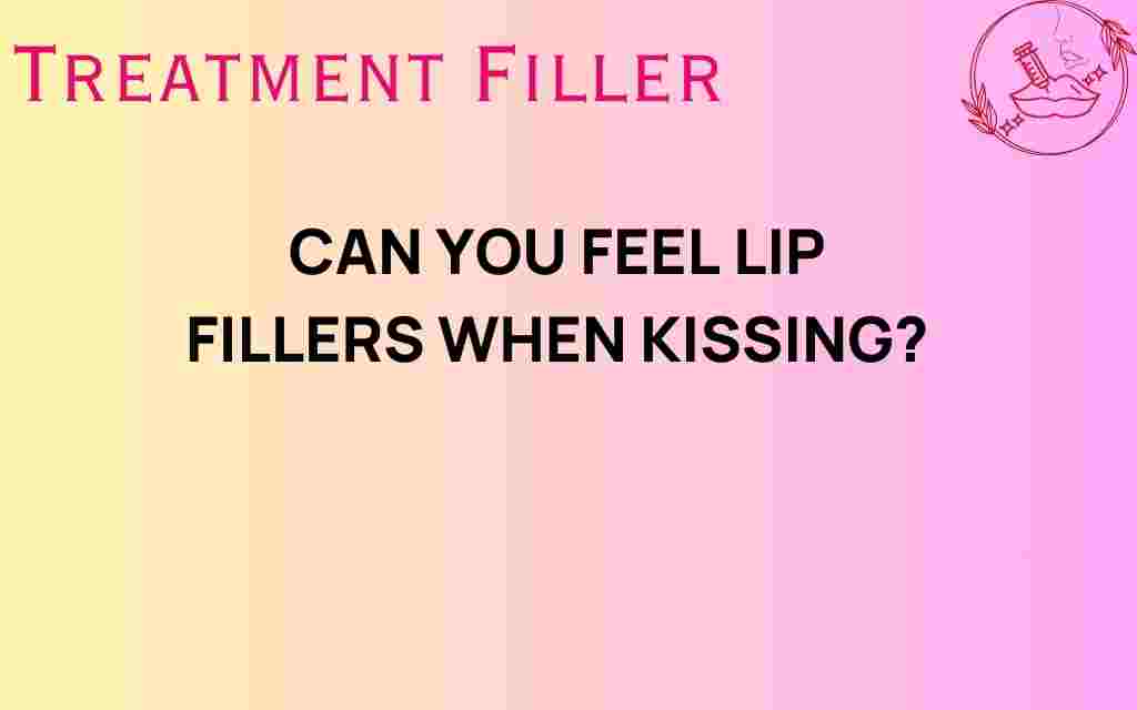 can-you-feel-lip-fillers-when-kissing