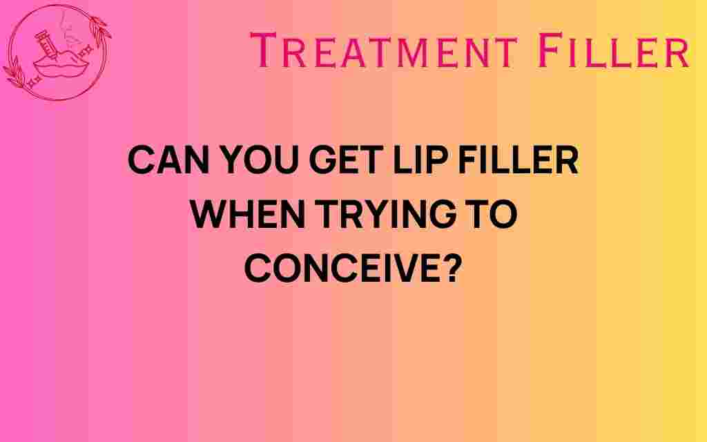 can-you-get-lip-filler-when-trying-to-conceive