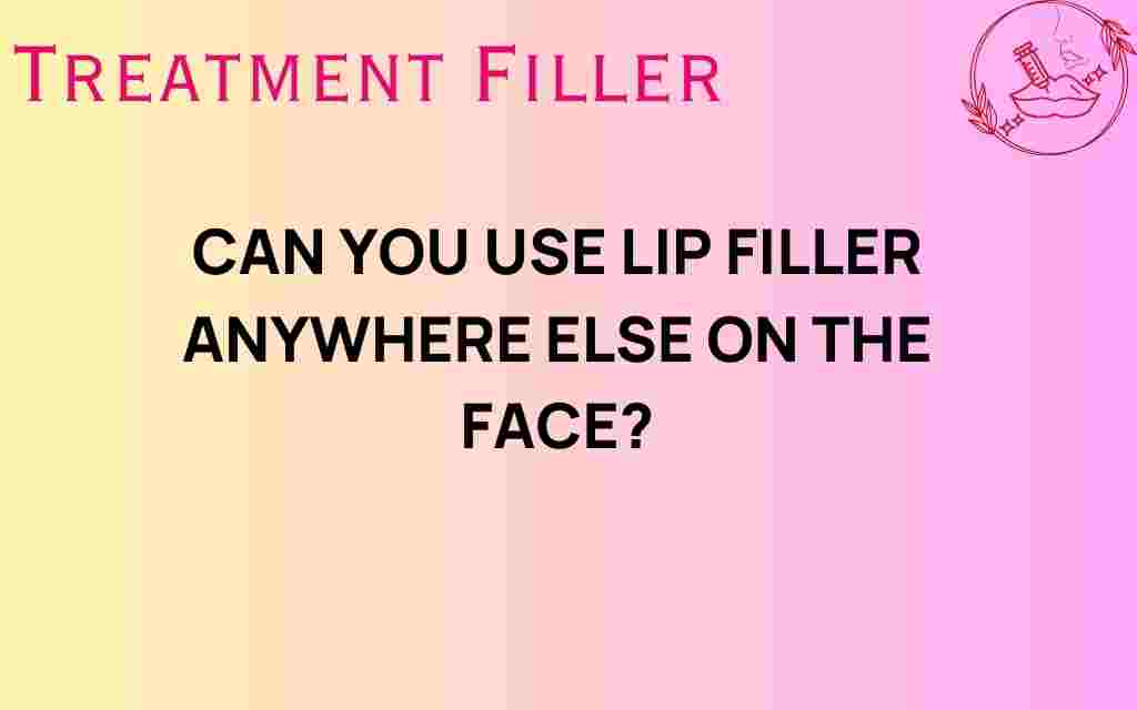 exploring-lip-filler-use-anywhere-on-face