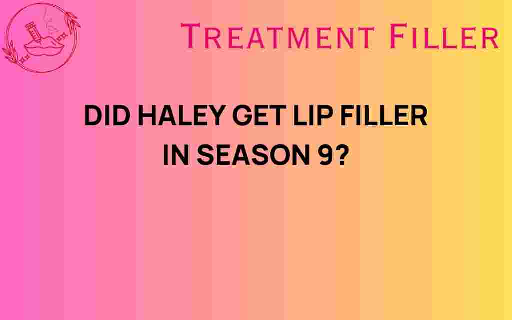 did-haley-get-lip-filler-season-9