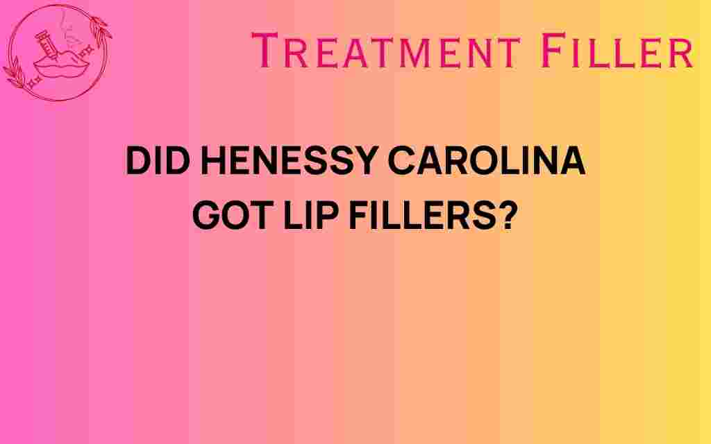 did-hennessy-carolina-lip-fillers