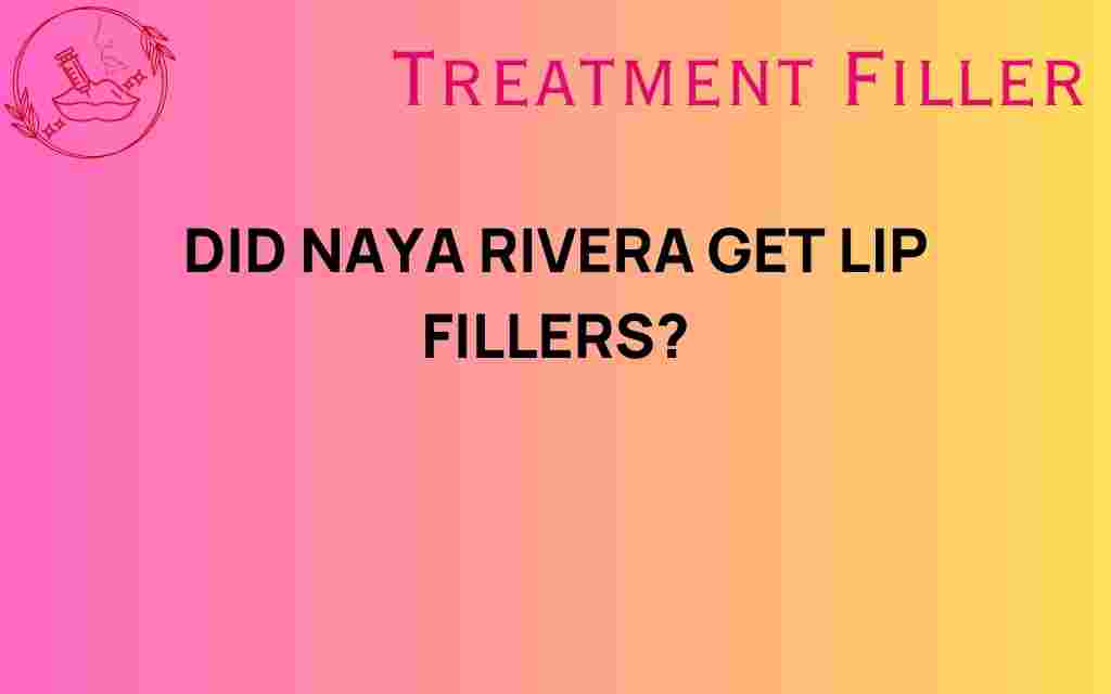 did-naya-rivera-get-lip-fillers