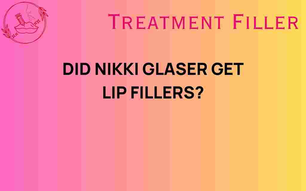 did-nikki-glaser-get-lip-fillers