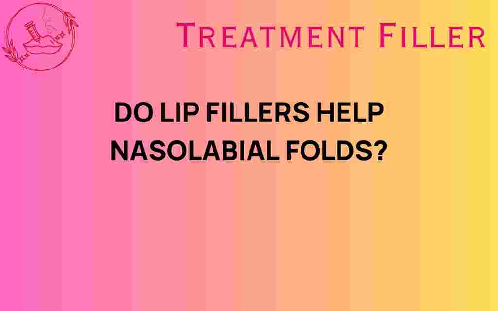 do-lip-fillers-help-nasolabial-folds