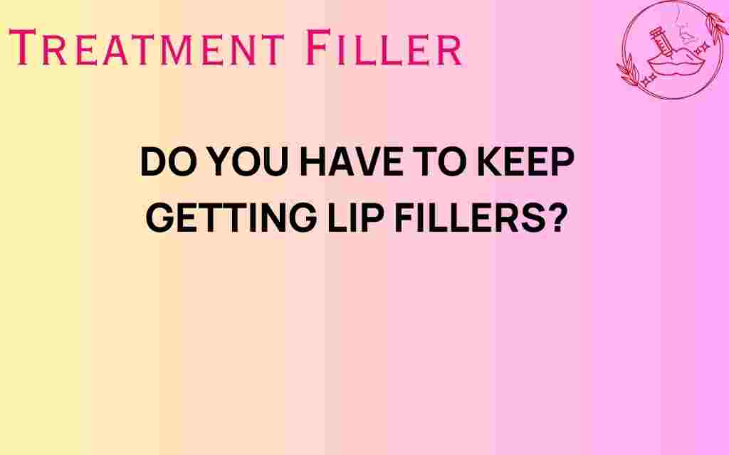 do-you-have-to-keep-getting-lip-fillers