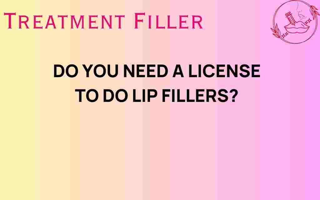 do-you-need-a-license-to-do-lip-fillers