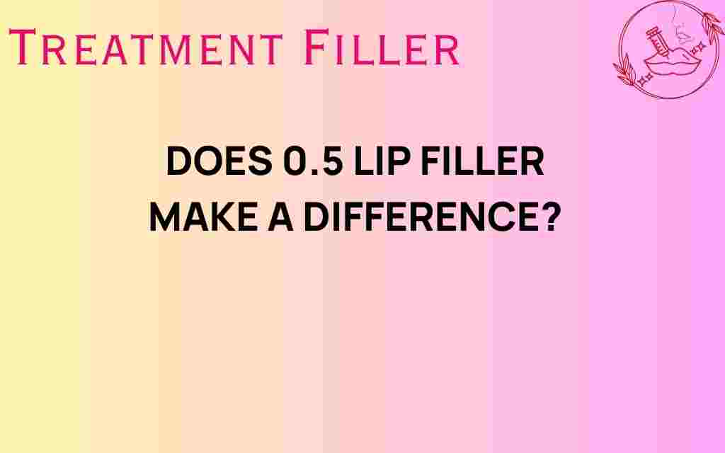 does-0-5-lip-filler-make-a-difference