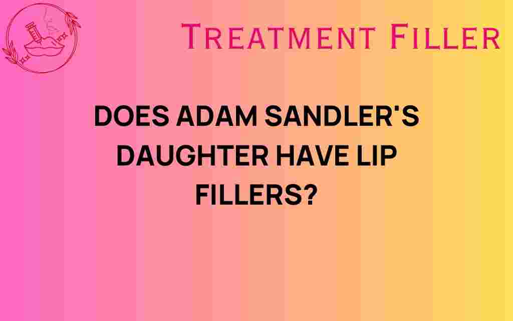 adam-sandler-daughter-lip-fillers