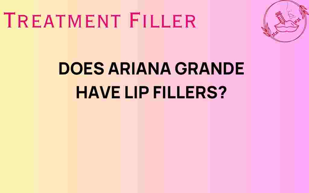 does-ariana-grande-have-lip-fillers