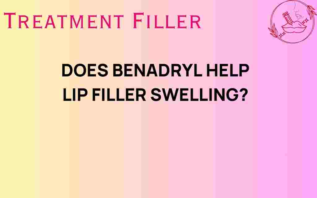 can-benadryl-help-lip-filler-swelling
