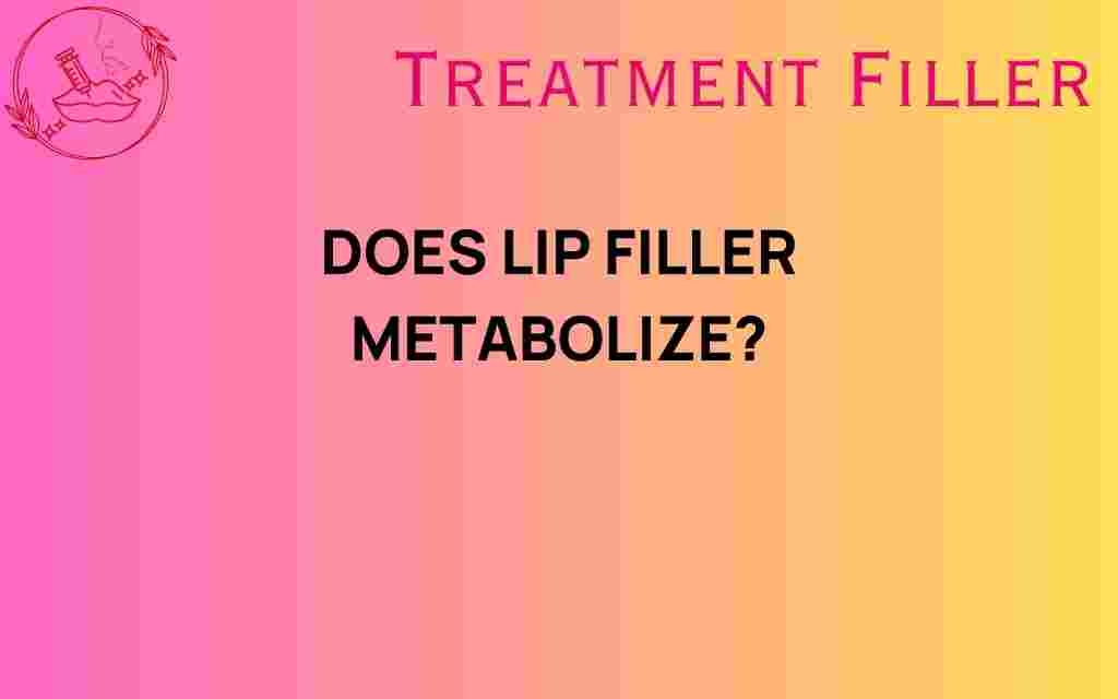 do-lip-fillers-metabolize