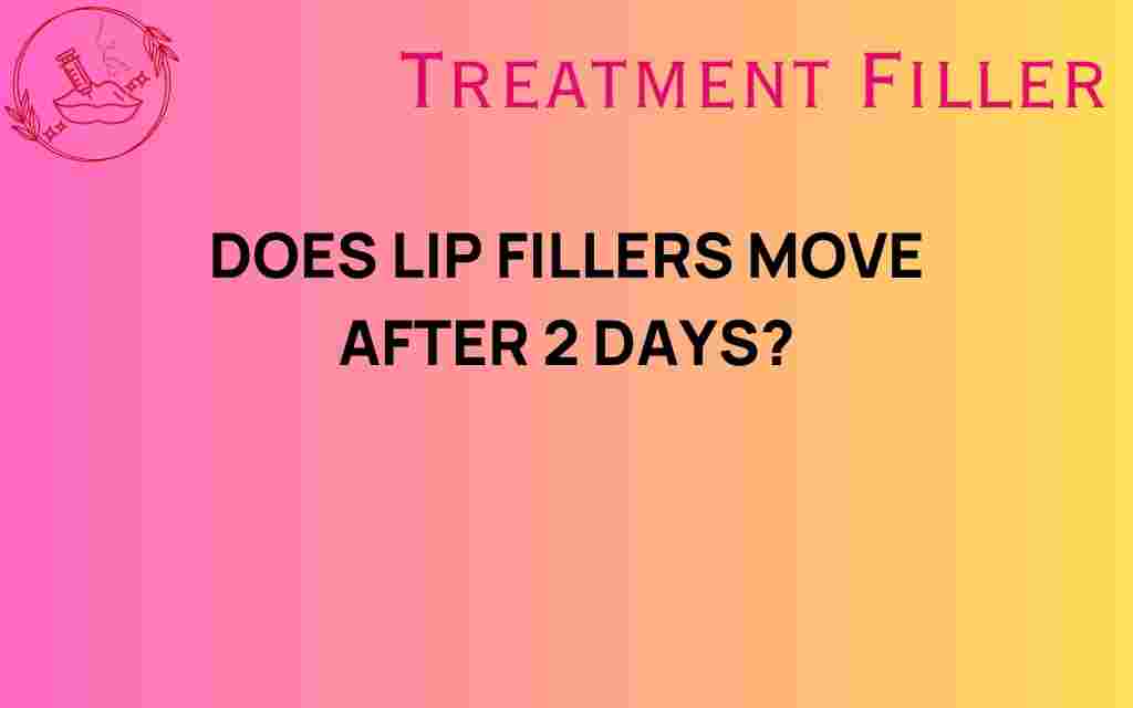 do-lip-fillers-move-after-2-days