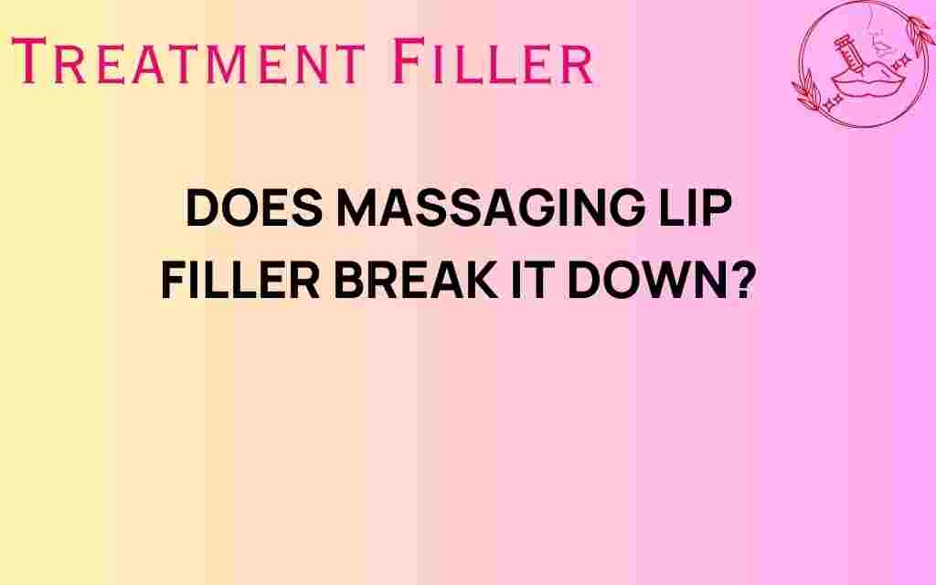 does-massaging-lip-filler-break-it-down