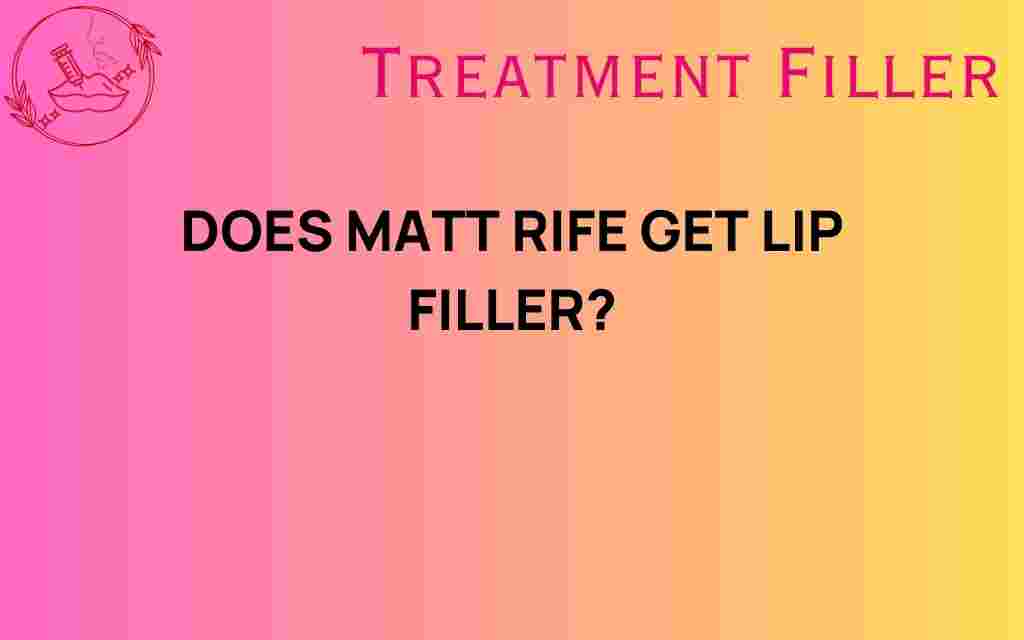 does-matt-rife-get-lip-filler