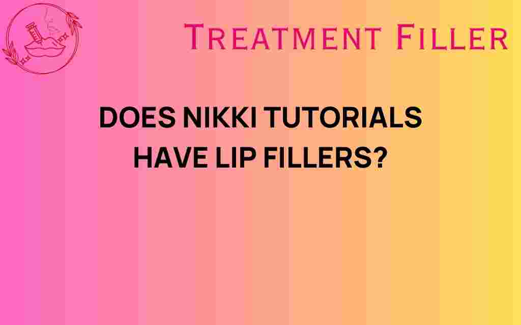does-nikki-tutorials-have-lip-fillers