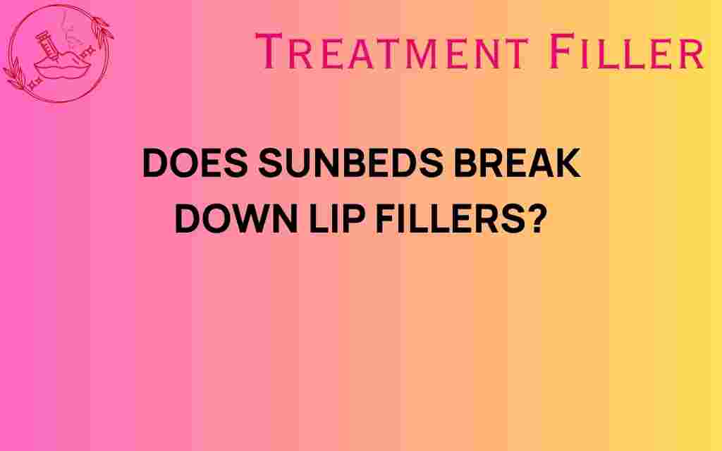 do-sunbeds-break-down-lip-fillers