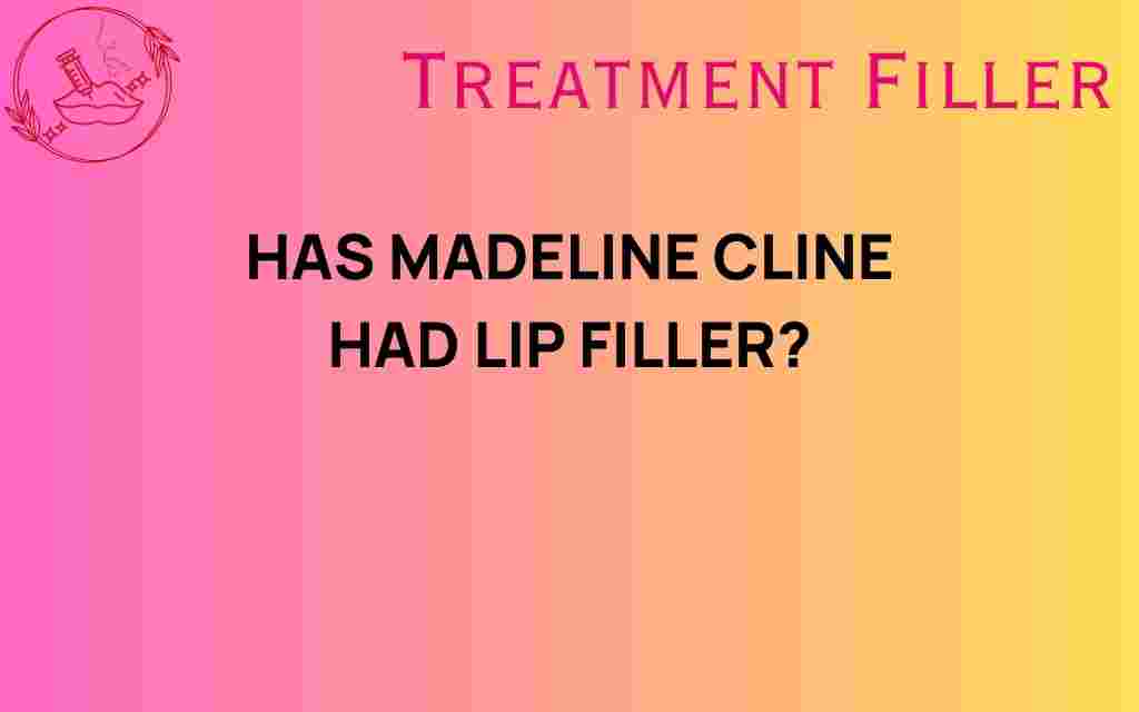 has-madeline-cline-had-lip-filler