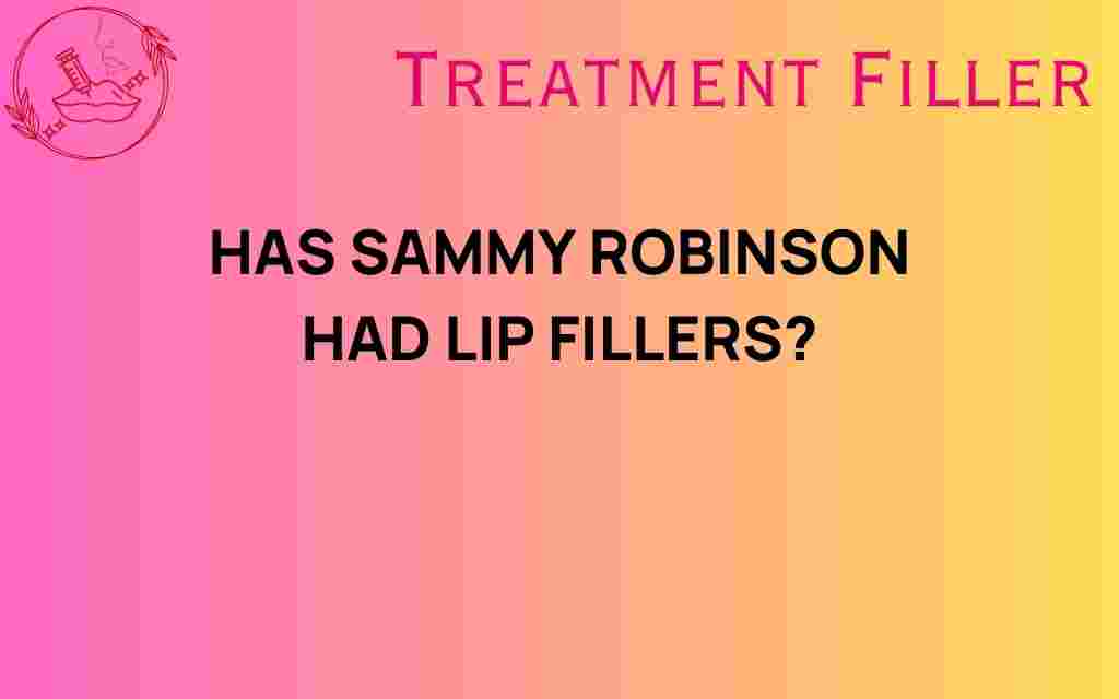 has-sammy-robinson-had-lip-fillers