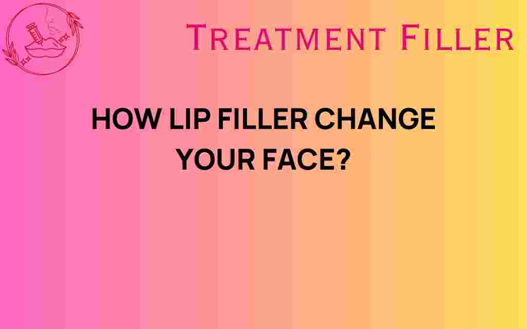 how-lip-filler-transforms-your-face