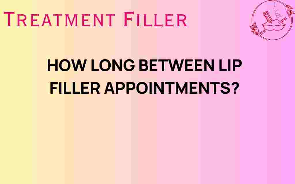 how-long-between-lip-filler-appointments