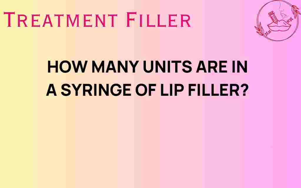 how-many-units-in-syringe-lip-filler