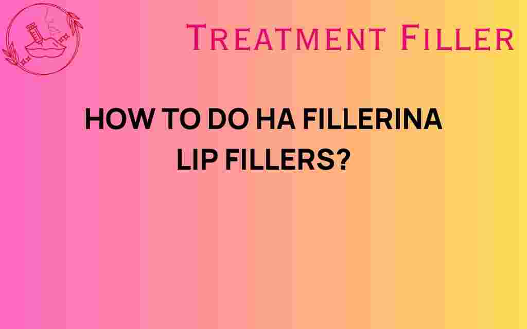 ha-fillerina-lip-fillers-guide
