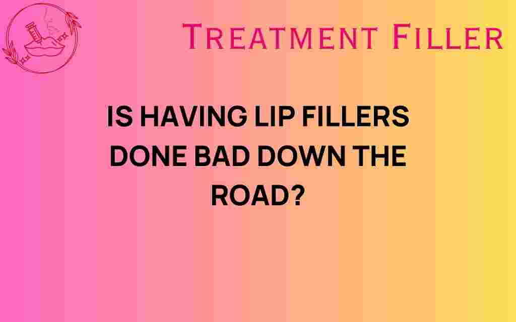 are-lip-fillers-done-bad-down-the-road