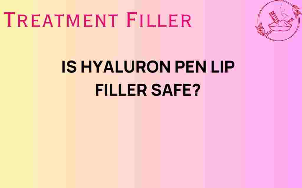 is-hyaluron-pen-lip-filler-safe