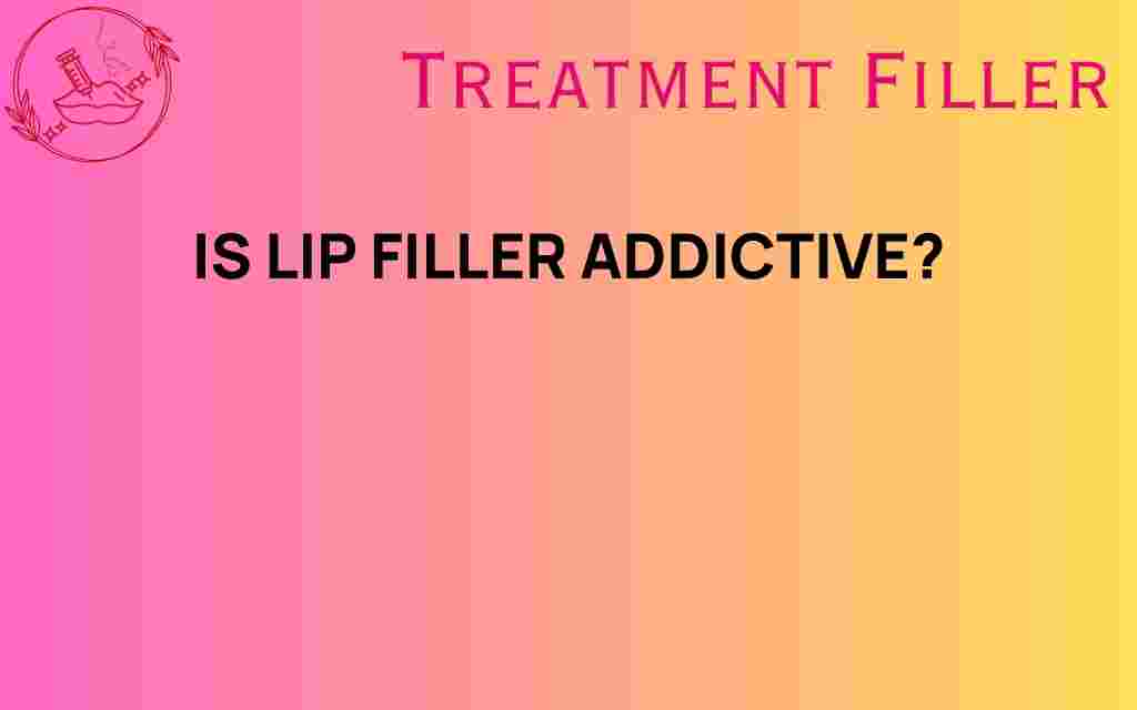 is-lip-filler-addictive