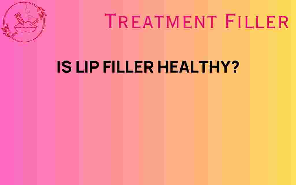 is-lip-filler-healthy